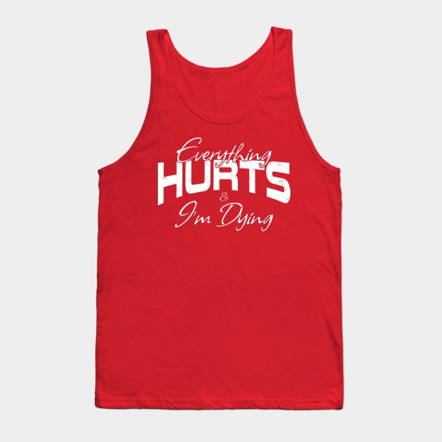Everything Hurts & I'm Dying Gym Motivation Tank Top by FFAFFF